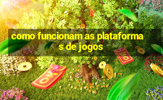 como funcionam as plataformas de jogos