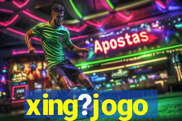 xing?jogo