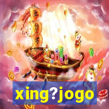 xing?jogo