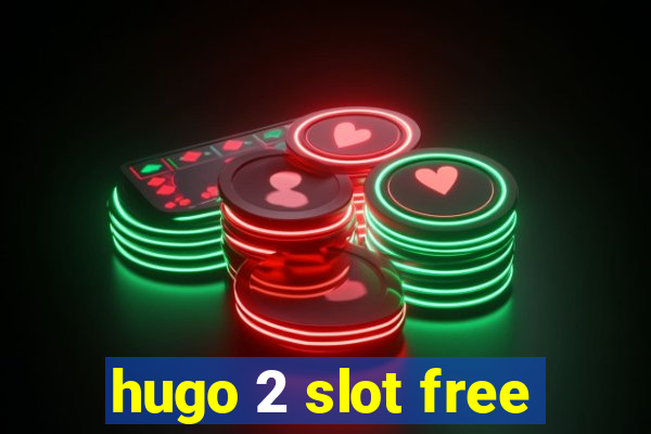 hugo 2 slot free