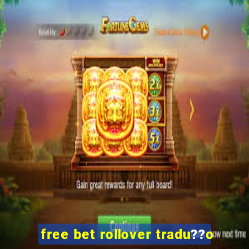 free bet rollover tradu??o