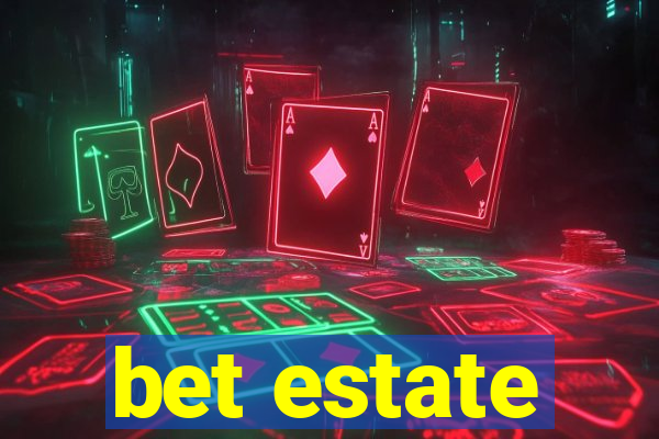 bet estate