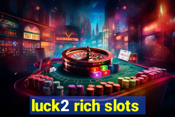 luck2 rich slots