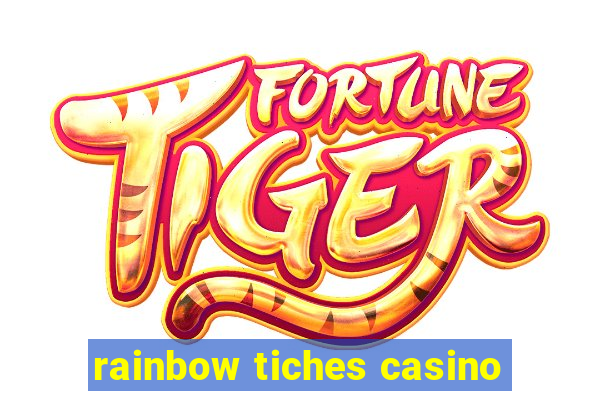 rainbow tiches casino