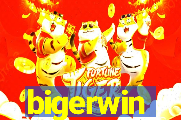 bigerwin