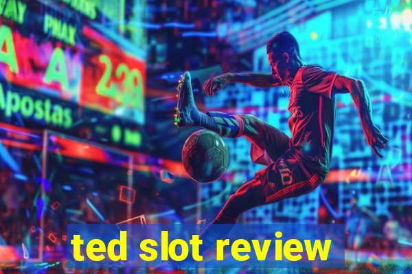 ted slot review