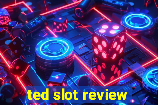 ted slot review