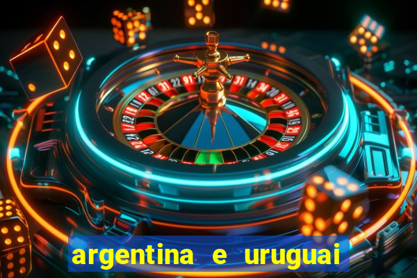 argentina e uruguai onde assistir