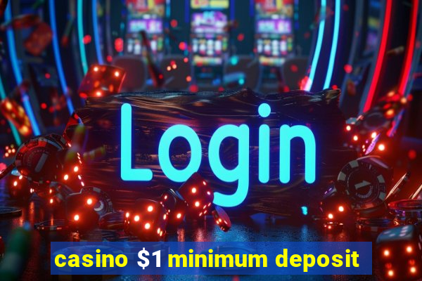 casino $1 minimum deposit