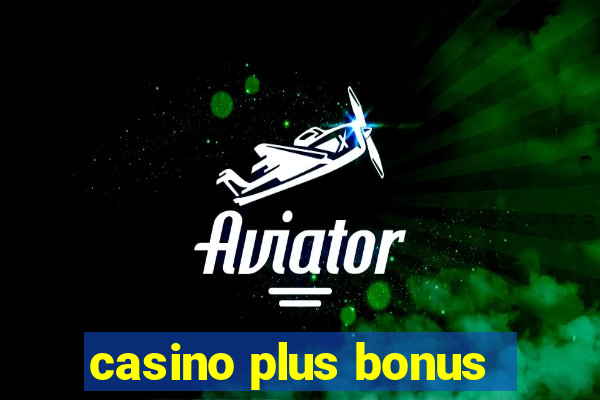 casino plus bonus