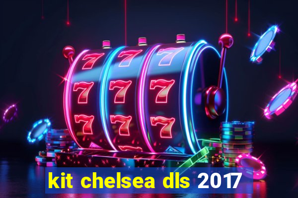 kit chelsea dls 2017