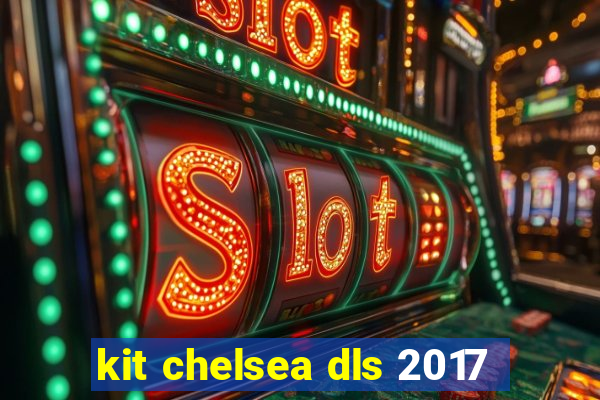 kit chelsea dls 2017