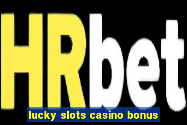 lucky slots casino bonus