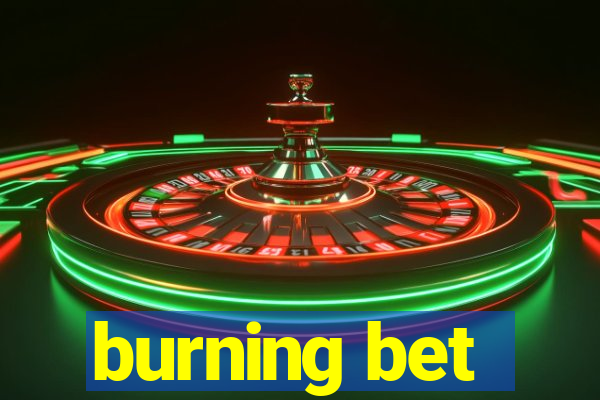 burning bet