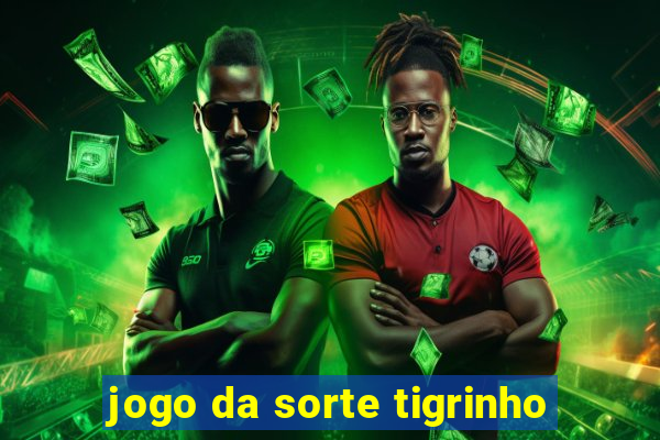 jogo da sorte tigrinho