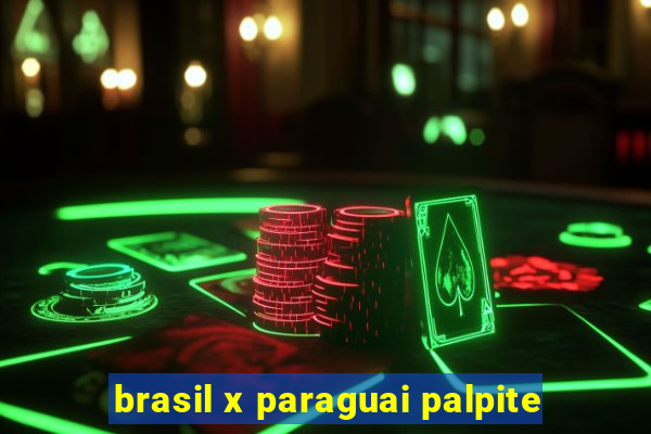 brasil x paraguai palpite