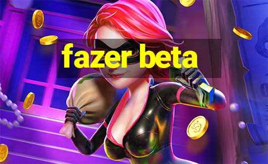 fazer beta