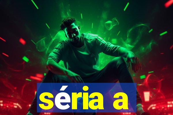 séria a