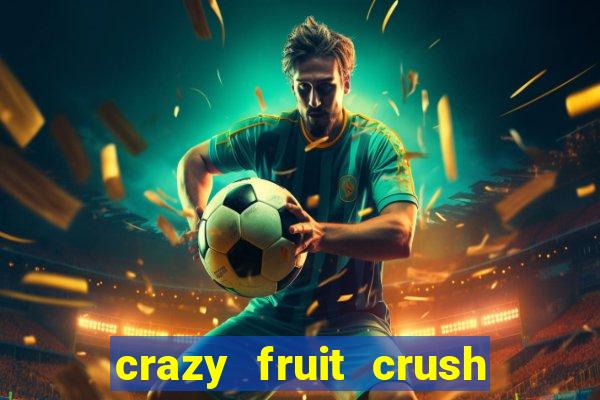 crazy fruit crush acesso antecipado