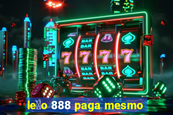 le茫o 888 paga mesmo