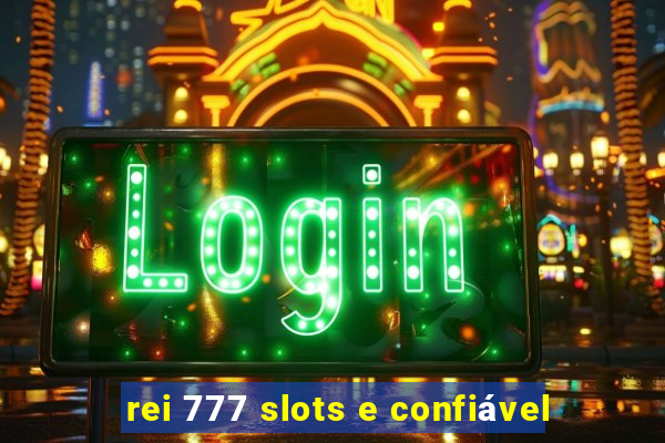 rei 777 slots e confiável