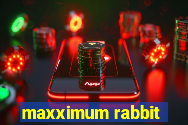 maxximum rabbit