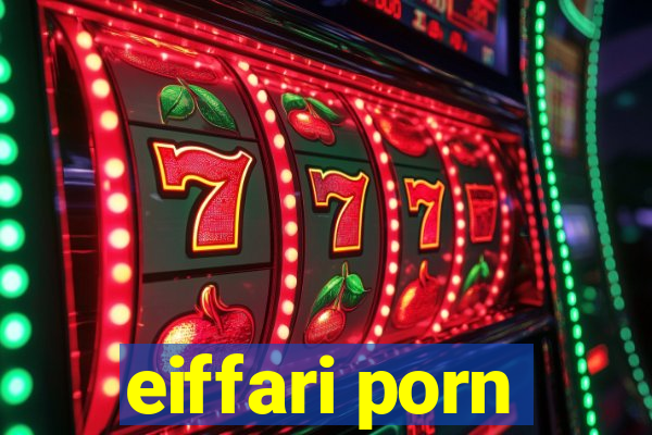 eiffari porn