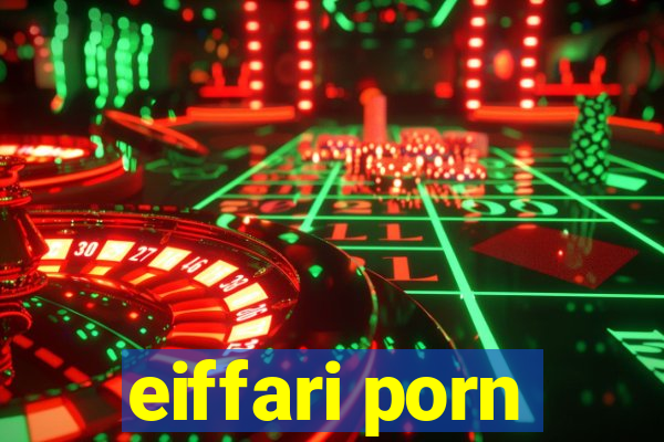 eiffari porn