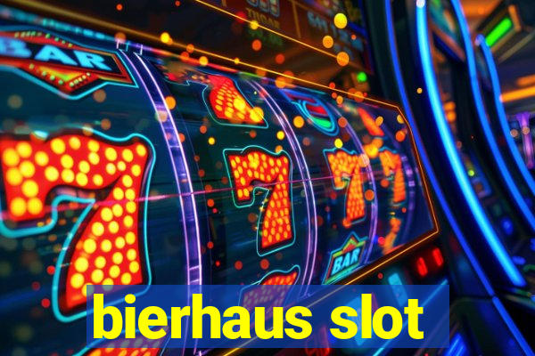 bierhaus slot