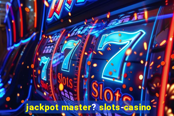 jackpot master? slots-casino