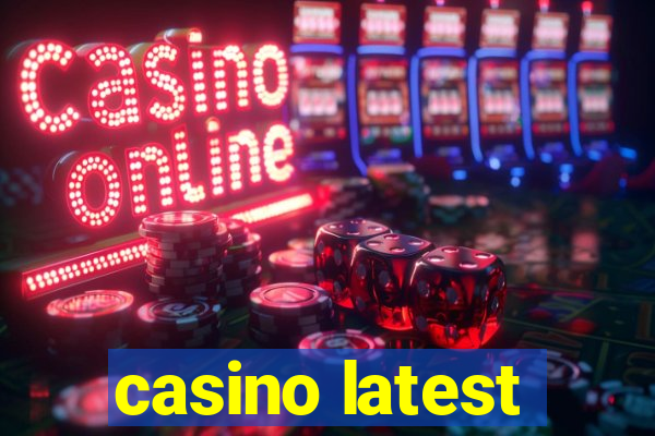 casino latest