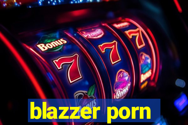 blazzer porn