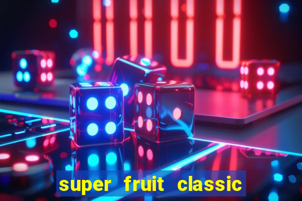 super fruit classic slot game