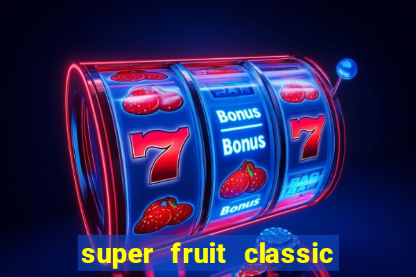 super fruit classic slot game