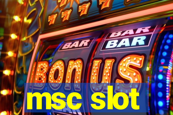 msc slot