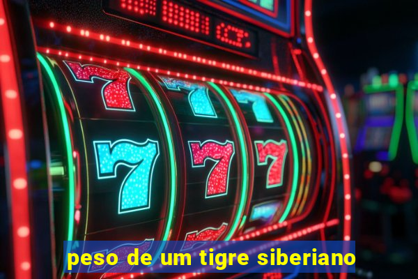 peso de um tigre siberiano