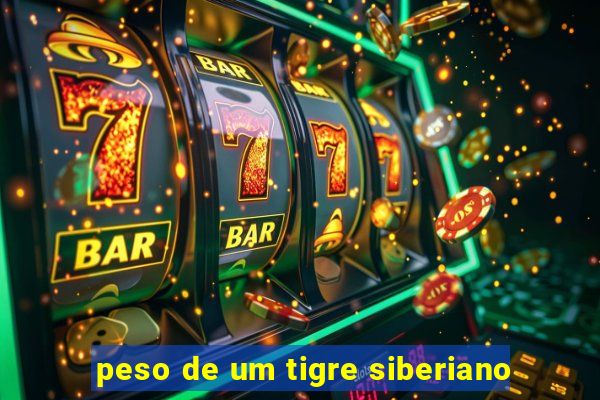 peso de um tigre siberiano