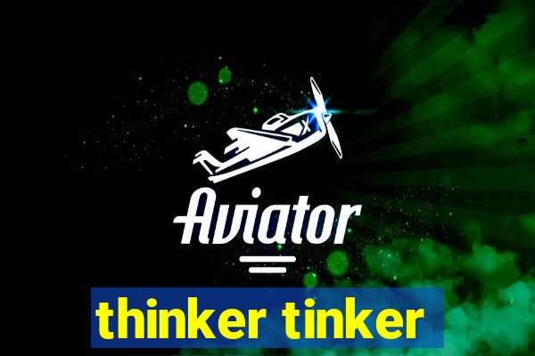 thinker tinker