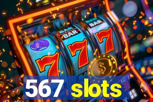 567 slots