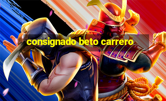 consignado beto carrero