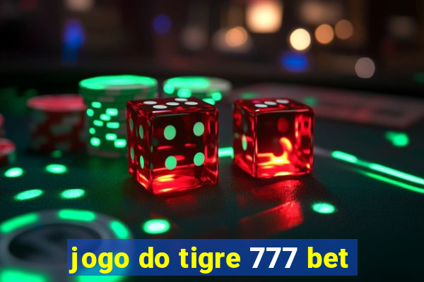 jogo do tigre 777 bet