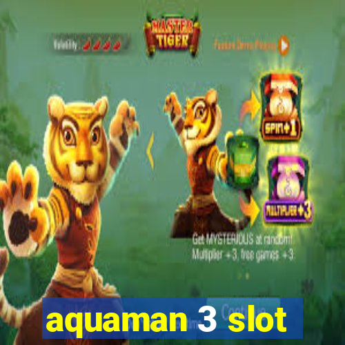 aquaman 3 slot