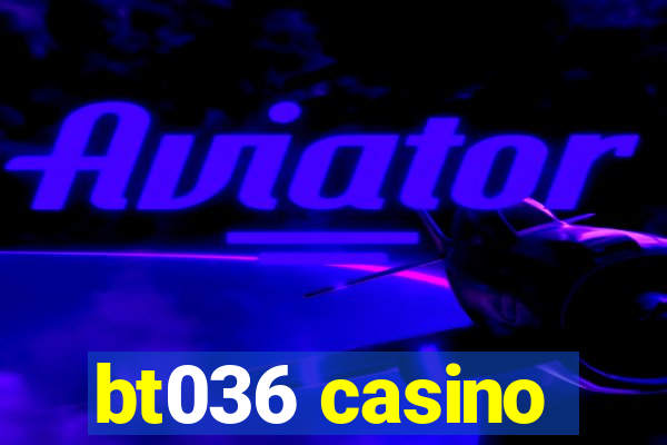 bt036 casino