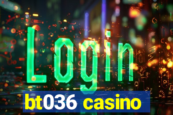 bt036 casino