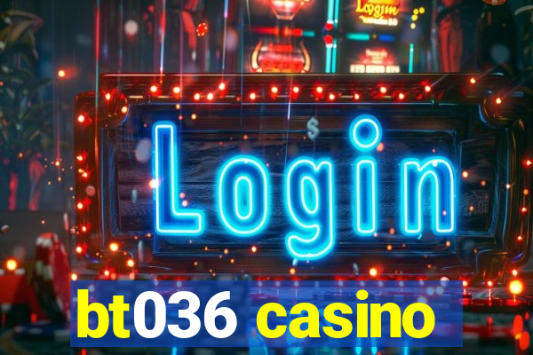 bt036 casino