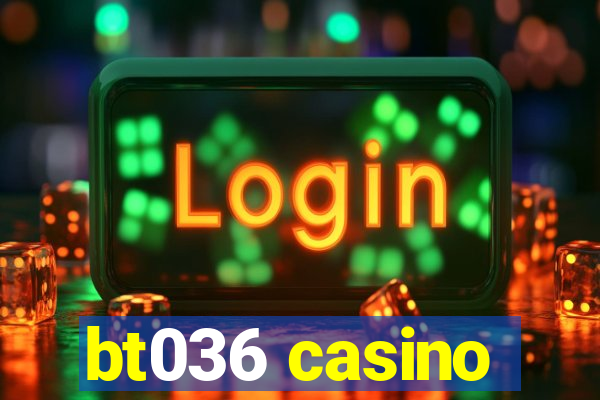 bt036 casino