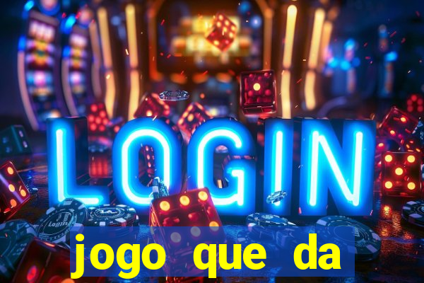 jogo que da dinheiro rapido