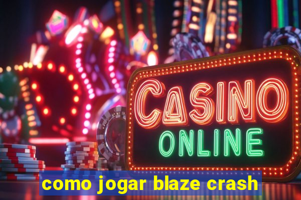 como jogar blaze crash