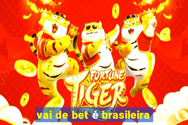 vai de bet é brasileira