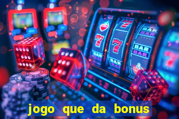 jogo que da bonus sem precisar depositar